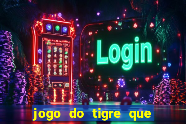 jogo do tigre que paga dinheiro de verdade